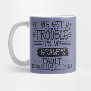 If We Get In Trouble It's Gramp's Fault T-Shirt Mug